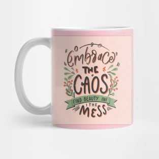 Embrace the chaos find beauty in the mess Mug